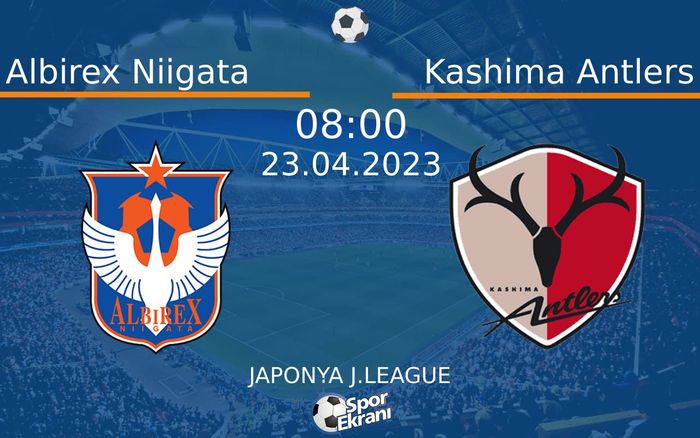23 Nisan 2023 Albirex Niigata vs Kashima Antlers maçı Hangi Kanalda Saat Kaçta Yayınlanacak? 23 Nisan 2023 Albirex Niigata vs Kashima Antlers maçı Hangi Kanalda Saat Kaçta Yayınlanacak?