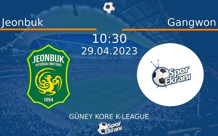 29 Nisan 2023 Jeonbuk vs Gangwon maçı Hangi Kanalda Saat Kaçta Yayınlanacak?