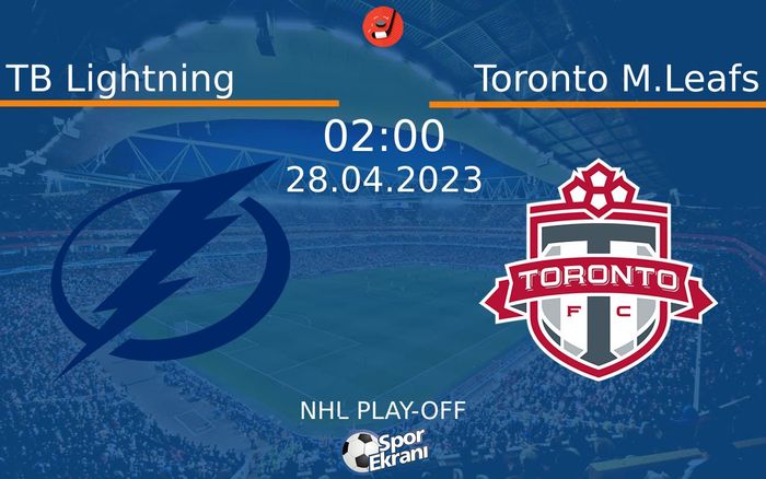 28 Nisan 2023 TB Lightning vs Toronto M.Leafs maçı Hangi Kanalda Saat Kaçta Yayınlanacak?