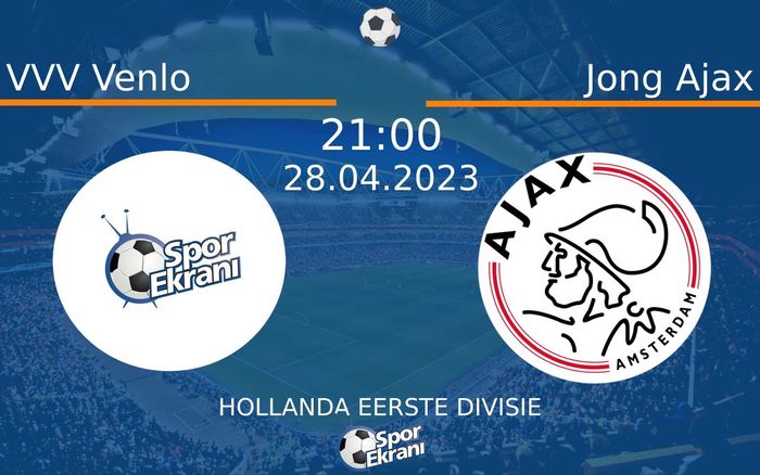 28 Nisan 2023 VVV Venlo vs Jong Ajax maçı Hangi Kanalda Saat Kaçta Yayınlanacak?