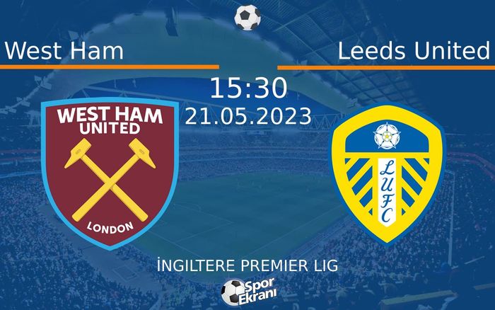 21 Mayıs 2023 West Ham vs Leeds United maçı Hangi Kanalda Saat Kaçta Yayınlanacak? 21 Mayıs 2023 West Ham vs Leeds United maçı Hangi Kanalda Saat Kaçta Yayınlanacak?