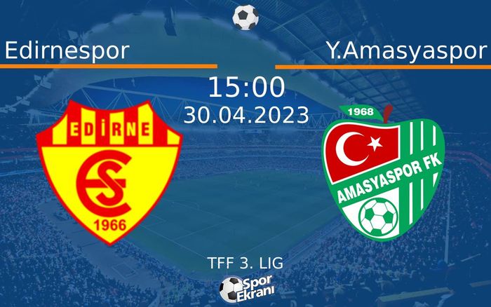 30 Nisan 2023 Edirnespor vs Y.Amasyaspor maçı Hangi Kanalda Saat Kaçta Yayınlanacak?