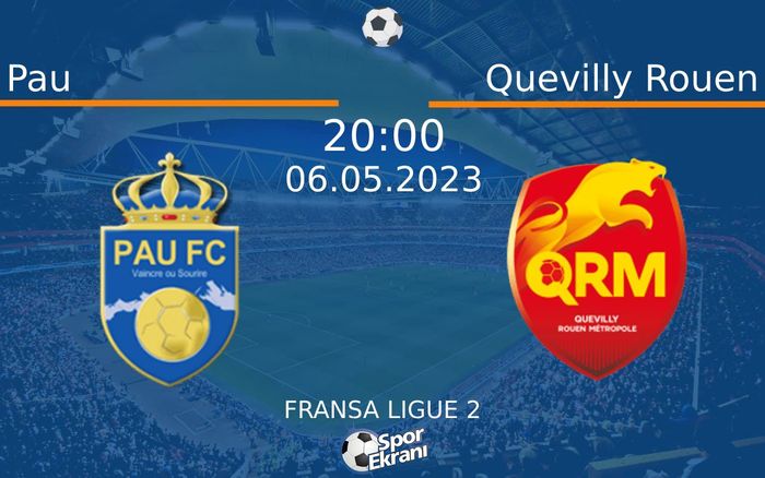 06 Mayıs 2023 Pau vs Quevilly Rouen maçı Hangi Kanalda Saat Kaçta Yayınlanacak?