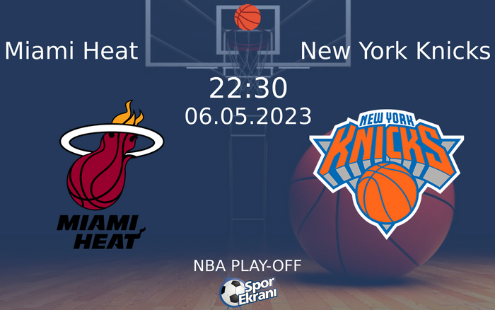 06 Mayıs 2023 Miami Heat vs New York Knicks maçı Hangi Kanalda Saat Kaçta Yayınlanacak?