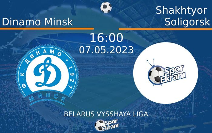 07 Mayıs 2023 Dinamo Minsk vs Shakhtyor Soligorsk maçı Hangi Kanalda Saat Kaçta Yayınlanacak? 07 Mayıs 2023 Dinamo Minsk vs Shakhtyor Soligorsk maçı Hangi Kanalda Saat Kaçta Yayınlanacak?