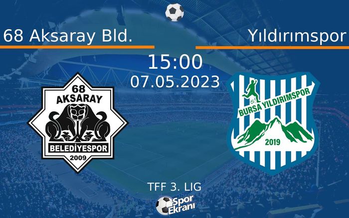 07 Mayıs 2023 68 Aksaray Bld. vs Yıldırımspor maçı Hangi Kanalda Saat Kaçta Yayınlanacak?