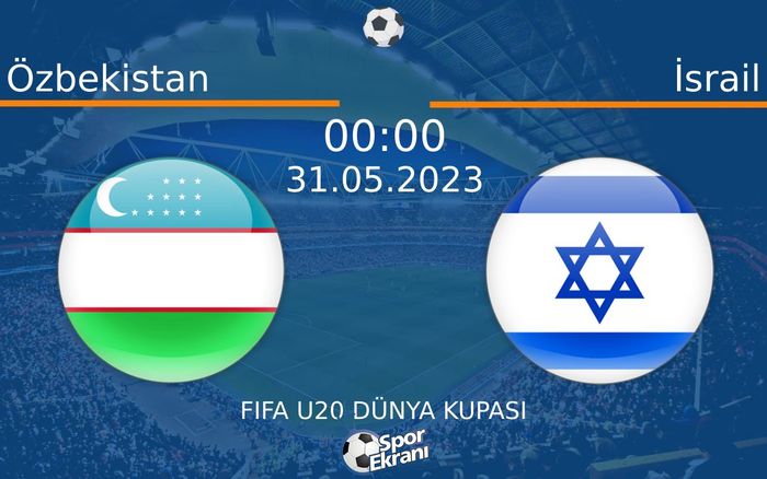 31 Mayıs 2023 Özbekistan vs İsrail maçı Hangi Kanalda Saat Kaçta Yayınlanacak? 31 Mayıs 2023 Özbekistan vs İsrail maçı Hangi Kanalda Saat Kaçta Yayınlanacak?