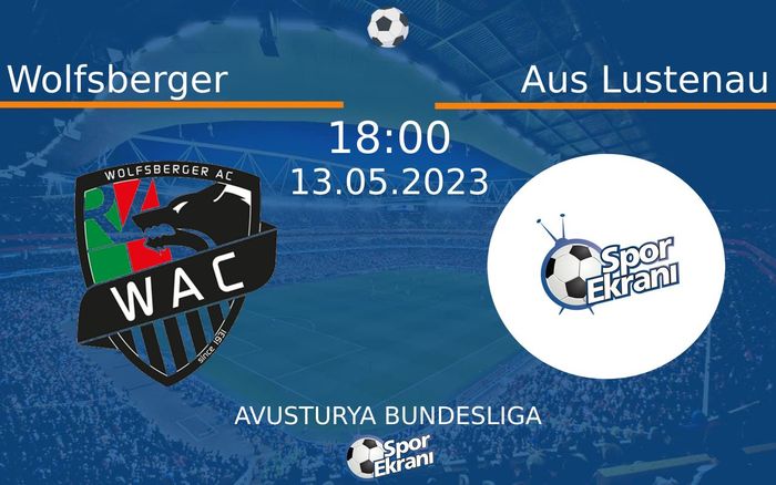 13 Mayıs 2023 Wolfsberger vs Aus Lustenau maçı Hangi Kanalda Saat Kaçta Yayınlanacak?