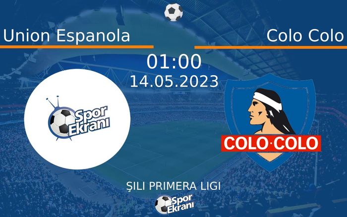Union Espanola - Colo Colo Maçı Hangi Kanalda Saat Kaçta? - 14 Mayıs 2023 – Maç Rehberi