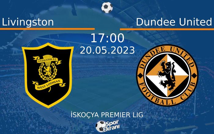 20 Mayıs 2023 Livingston vs Dundee United maçı Hangi Kanalda Saat Kaçta Yayınlanacak? 20 Mayıs 2023 Livingston vs Dundee United maçı Hangi Kanalda Saat Kaçta Yayınlanacak?