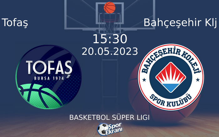 20 Mayıs 2023 Tofaş vs Bahçeşehir Klj maçı Hangi Kanalda Saat Kaçta Yayınlanacak?