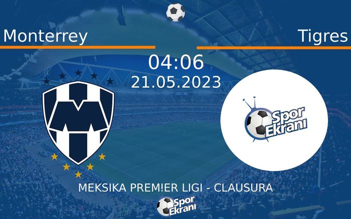 21 Mayıs 2023 Monterrey vs Tigres maçı Hangi Kanalda Saat Kaçta Yayınlanacak?