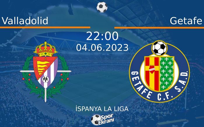 04 Haziran 2023 Valladolid vs Getafe maçı Hangi Kanalda Saat Kaçta Yayınlanacak?