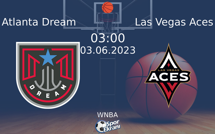 03 Haziran 2023 Atlanta Dream vs Las Vegas Aces maçı Hangi Kanalda Saat Kaçta Yayınlanacak? 03 Haziran 2023 Atlanta Dream vs Las Vegas Aces maçı Hangi Kanalda Saat Kaçta Yayınlanacak?