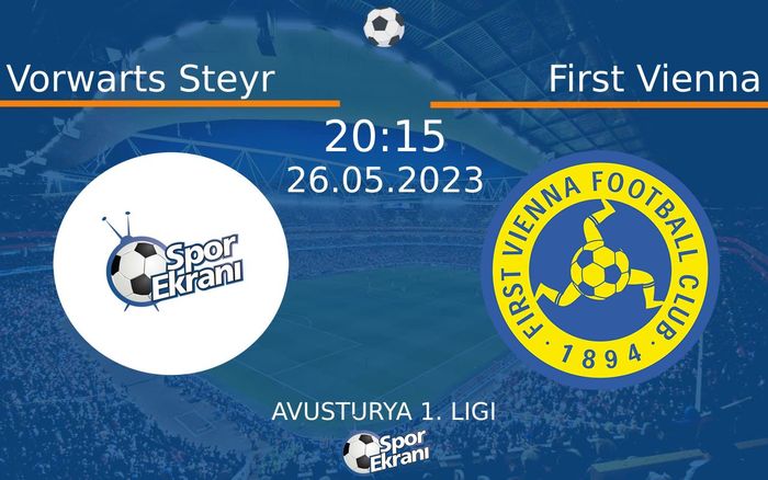 26 Mayıs 2023 Vorwarts Steyr vs First Vienna maçı Hangi Kanalda Saat Kaçta Yayınlanacak?