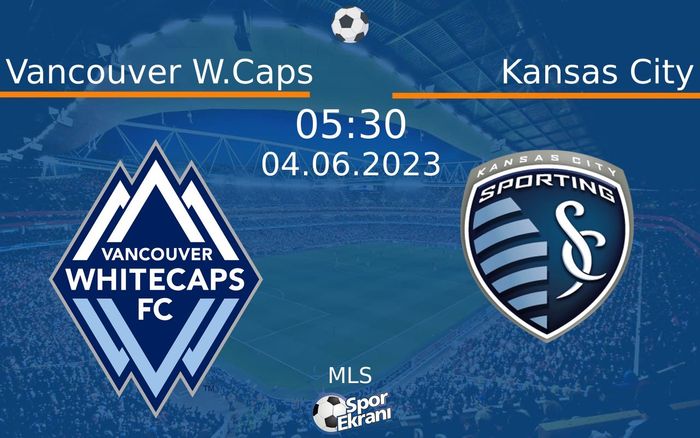 04 Haziran 2023 Vancouver W.Caps vs Kansas City maçı Hangi Kanalda Saat Kaçta Yayınlanacak?