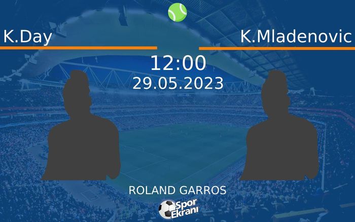 29 Mayıs 2023 K.Day vs K.Mladenovic maçı Hangi Kanalda Saat Kaçta Yayınlanacak?