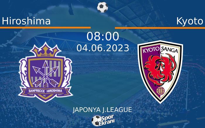 04 Haziran 2023 Hiroshima vs Kyoto maçı Hangi Kanalda Saat Kaçta Yayınlanacak? 04 Haziran 2023 Hiroshima vs Kyoto maçı Hangi Kanalda Saat Kaçta Yayınlanacak?