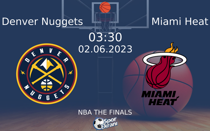 02 Haziran 2023 Denver Nuggets vs Miami Heat maçı Hangi Kanalda Saat Kaçta Yayınlanacak?