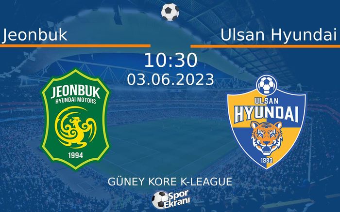 03 Haziran 2023 Jeonbuk vs Ulsan Hyundai maçı Hangi Kanalda Saat Kaçta Yayınlanacak? 03 Haziran 2023 Jeonbuk vs Ulsan Hyundai maçı Hangi Kanalda Saat Kaçta Yayınlanacak?