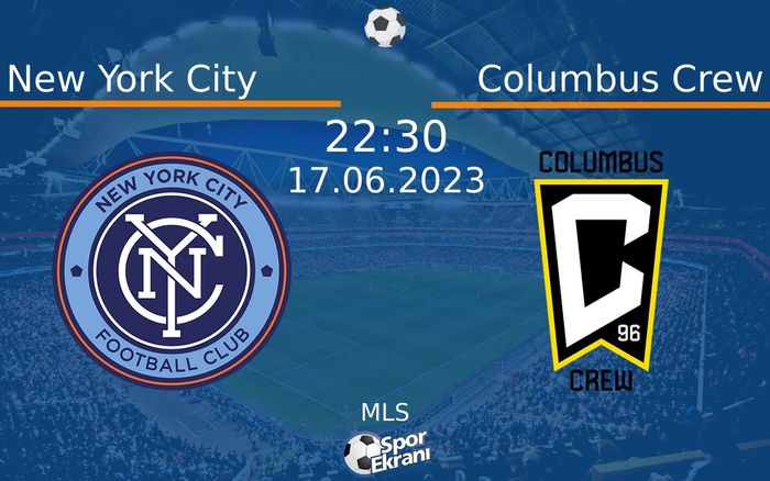 17 Haziran 2023 New York City vs Columbus Crew maçı Hangi Kanalda Saat Kaçta Yayınlanacak?