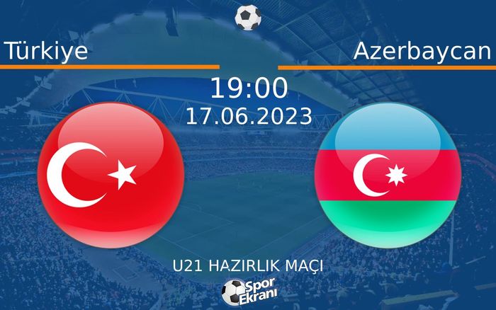 17 Haziran 2023 Türkiye vs Azerbaycan maçı Hangi Kanalda Saat Kaçta Yayınlanacak?