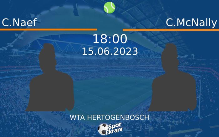 15 Haziran 2023 C.Naef vs C.McNally maçı Hangi Kanalda Saat Kaçta Yayınlanacak? 15 Haziran 2023 C.Naef vs C.McNally maçı Hangi Kanalda Saat Kaçta Yayınlanacak?