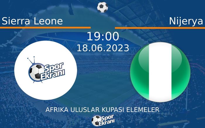 18 Haziran 2023 Sierra Leone vs Nijerya maçı Hangi Kanalda Saat Kaçta Yayınlanacak?