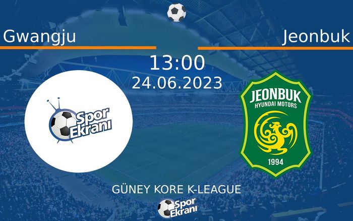 24 Haziran 2023 Gwangju vs Jeonbuk maçı Hangi Kanalda Saat Kaçta Yayınlanacak?