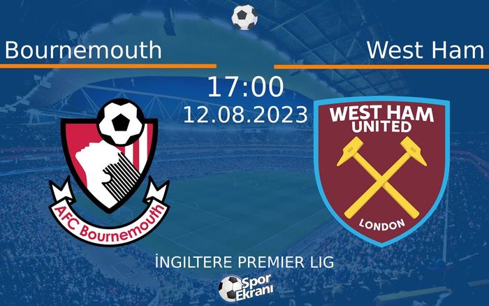 12 Ağustos 2023 Bournemouth vs West Ham maçı Hangi Kanalda Saat Kaçta Yayınlanacak?