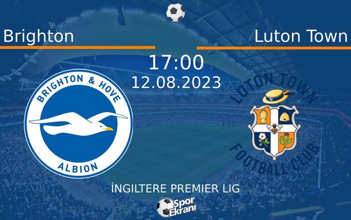 12 Ağustos 2023 Brighton vs Luton Town maçı Hangi Kanalda Saat Kaçta Yayınlanacak?