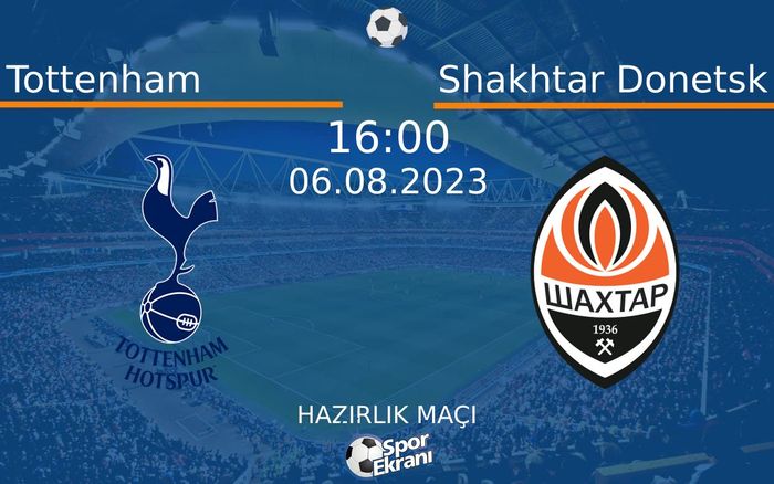 06 Ağustos 2023 Tottenham vs Shakhtar Donetsk maçı Hangi Kanalda Saat Kaçta Yayınlanacak? 06 Ağustos 2023 Tottenham vs Shakhtar Donetsk maçı Hangi Kanalda Saat Kaçta Yayınlanacak?