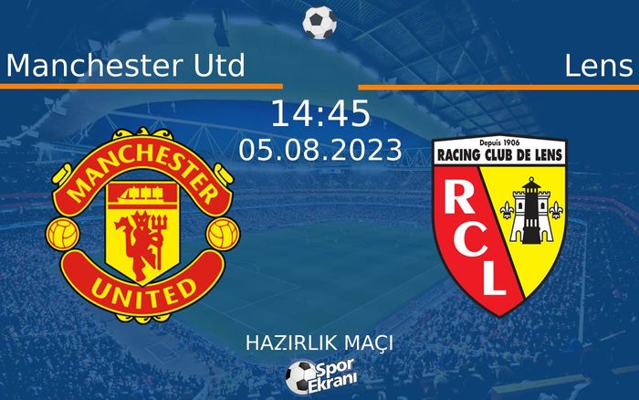 05 Ağustos 2023 Manchester Utd vs Lens maçı Hangi Kanalda Saat Kaçta Yayınlanacak?