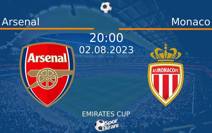 02 Ağustos 2023 Arsenal vs Monaco maçı Hangi Kanalda Saat Kaçta Yayınlanacak?