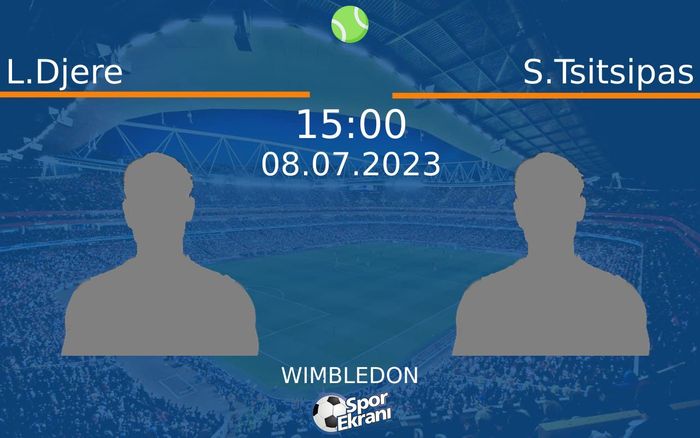 08 Temmuz 2023 L.Djere vs S.Tsitsipas maçı Hangi Kanalda Saat Kaçta Yayınlanacak?