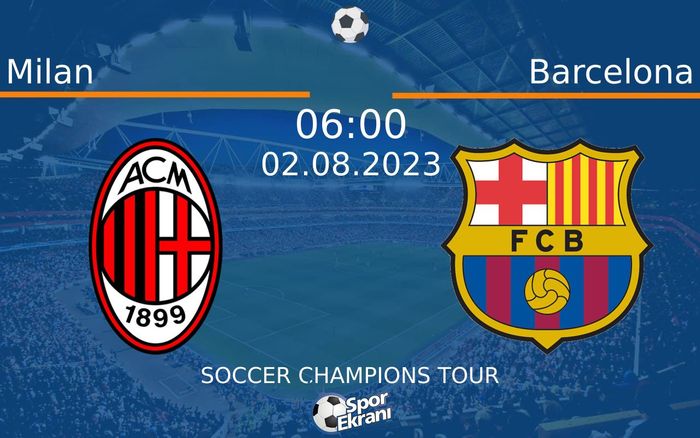 02 Ağustos 2023 Milan vs Barcelona maçı Hangi Kanalda Saat Kaçta Yayınlanacak?