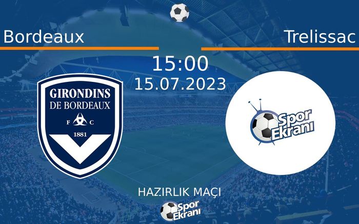 15 Temmuz 2023 Bordeaux vs Trelissac maçı Hangi Kanalda Saat Kaçta Yayınlanacak? 15 Temmuz 2023 Bordeaux vs Trelissac maçı Hangi Kanalda Saat Kaçta Yayınlanacak?