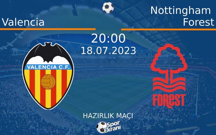 18 Temmuz 2023 Valencia vs Nottingham Forest maçı Hangi Kanalda Saat Kaçta Yayınlanacak? 18 Temmuz 2023 Valencia vs Nottingham Forest maçı Hangi Kanalda Saat Kaçta Yayınlanacak?