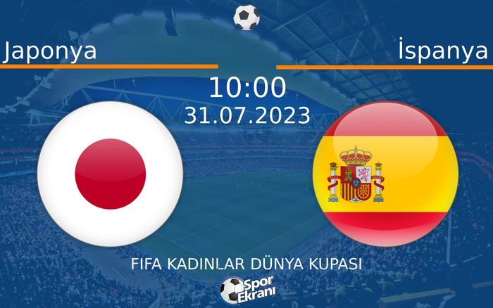 31 Temmuz 2023 Japonya vs İspanya maçı Hangi Kanalda Saat Kaçta Yayınlanacak? 31 Temmuz 2023 Japonya vs İspanya maçı Hangi Kanalda Saat Kaçta Yayınlanacak?