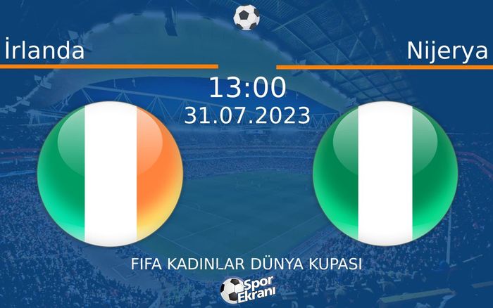 31 Temmuz 2023 İrlanda vs Nijerya maçı Hangi Kanalda Saat Kaçta Yayınlanacak? 31 Temmuz 2023 İrlanda vs Nijerya maçı Hangi Kanalda Saat Kaçta Yayınlanacak?
