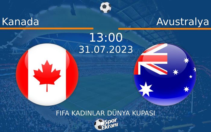 31 Temmuz 2023 Kanada vs Avustralya maçı Hangi Kanalda Saat Kaçta Yayınlanacak?