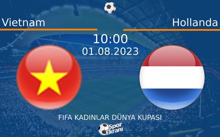 01 Ağustos 2023 Vietnam vs Hollanda maçı Hangi Kanalda Saat Kaçta Yayınlanacak?