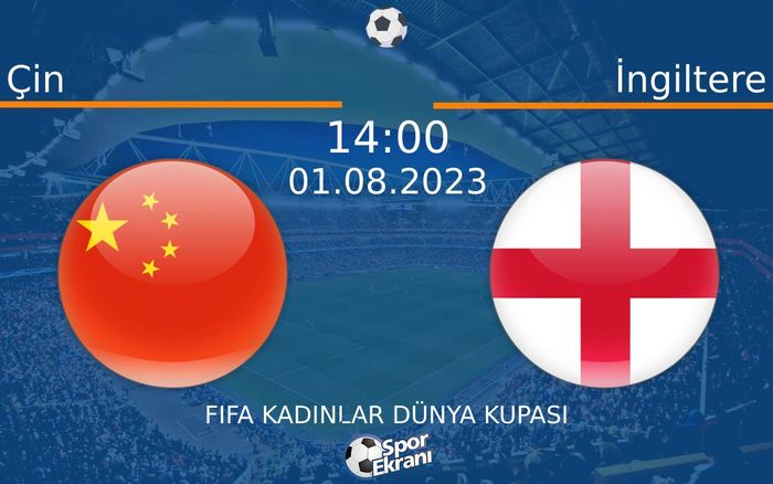 01 Ağustos 2023 Çin vs İngiltere maçı Hangi Kanalda Saat Kaçta Yayınlanacak? 01 Ağustos 2023 Çin vs İngiltere maçı Hangi Kanalda Saat Kaçta Yayınlanacak?