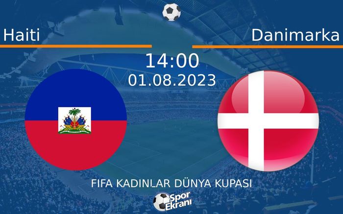 01 Ağustos 2023 Haiti vs Danimarka maçı Hangi Kanalda Saat Kaçta Yayınlanacak?
