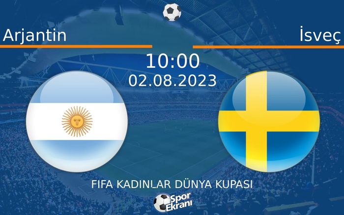 02 Ağustos 2023 Arjantin vs İsveç maçı Hangi Kanalda Saat Kaçta Yayınlanacak?
