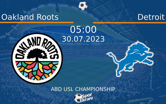30 Temmuz 2023 Oakland Roots vs Detroit maçı Hangi Kanalda Saat Kaçta Yayınlanacak? 30 Temmuz 2023 Oakland Roots vs Detroit maçı Hangi Kanalda Saat Kaçta Yayınlanacak?