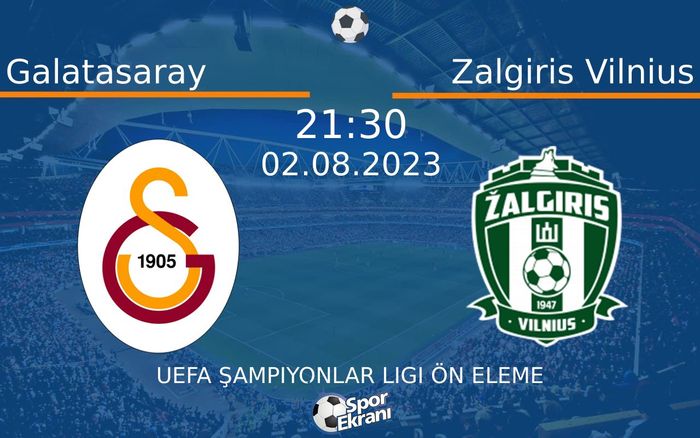 02 Ağustos 2023 Galatasaray vs Zalgiris Vilnius maçı Hangi Kanalda Saat Kaçta Yayınlanacak?