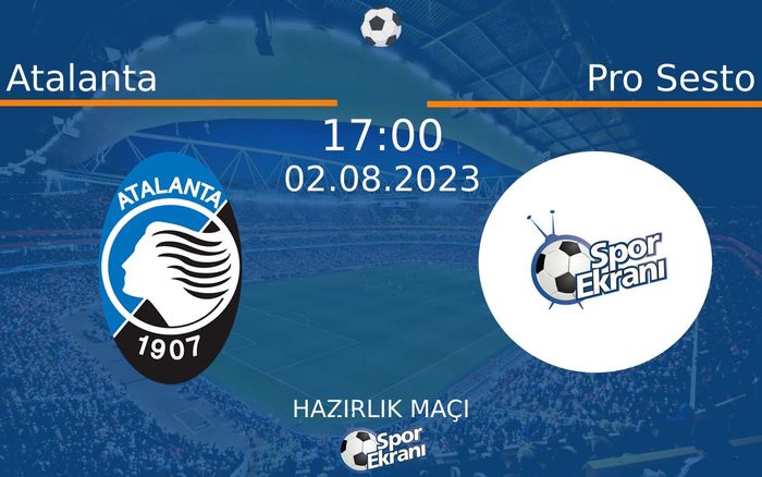 02 Ağustos 2023 Atalanta vs Pro Sesto maçı Hangi Kanalda Saat Kaçta Yayınlanacak? 02 Ağustos 2023 Atalanta vs Pro Sesto maçı Hangi Kanalda Saat Kaçta Yayınlanacak?