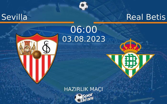 03 Ağustos 2023 Sevilla vs Real Betis maçı Hangi Kanalda Saat Kaçta Yayınlanacak? 03 Ağustos 2023 Sevilla vs Real Betis maçı Hangi Kanalda Saat Kaçta Yayınlanacak?