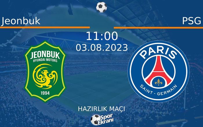 03 Ağustos 2023 Jeonbuk vs PSG maçı Hangi Kanalda Saat Kaçta Yayınlanacak?